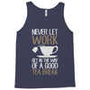 never let work Tank Top