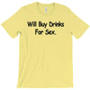 funny t shirt will buy drinks for sex rude tee offensive shirt T-Shirt