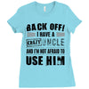 back off i have a crazy uncle and i'm not afraid to user him Ladies Fitted T-Shirt