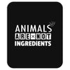 Animals Are Not Ingredients Mousepad