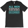 all men are created equal but the best are born in december T-Shirt