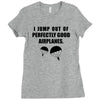 i jump out of perpectly good air planes Ladies Fitted T-Shirt