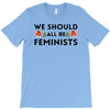 We Sould All Be Feminists T-Shirt