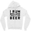 i run because i really like beer Zipper Hoodie