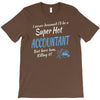 i never dreamed i'd be a super hot accountant but here iam, killing it T-Shirt