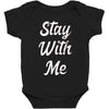 STAY WITH ME Baby Bodysuit