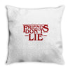 friends don't lie 1 Throw Pillow