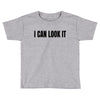 i can look it Toddler T-shirt