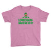 leprechauns made me do it Youth Tee
