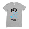 Our First Father's Day! Baby Boy Ladies Fitted T-Shirt