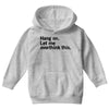 Hang on. Let me overthink this. Youth Hoodie