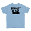 sawdust is man glitter Youth Tee