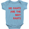 no pants are the best pants Baby Onesie