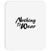 nothing to wear Mousepad