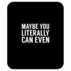 maybe you literally can even Mousepad