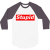 stupid 3/4 Sleeve Shirt
