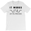 It Works On My Machine T-Shirt