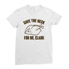 save the neck for me, clark Ladies Fitted T-Shirt