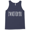 i'm not for you Tank Top