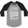 legends are born in july 3/4 Sleeve Shirt