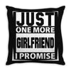 Just One More Girlfriend I Promise Throw Pillow