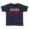 Work Hard Toddler T-shirt