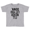 i'll never let you down Toddler T-shirt