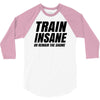Train Insane Or Remain The Same 3/4 Sleeve Shirt