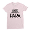 Only the Best Dads get Promoted to Papa Ladies Fitted T-Shirt