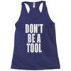 don't be a tool Racerback Tank