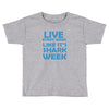 shark week live every week Toddler T-shirt