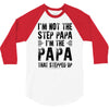 I&rsquo;M not the Step Papa I&rsquo;M The Papa That STEPPED UP 3/4 Sleeve Shirt