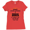 Smart Good Looking Social Worker Doesnt Get Better Than Ladies Fitted T-Shirt