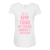 it's a kpop thing you probably wouldn't understand Maternity Scoop Neck T-shirt