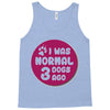 I WAS NORMAL 3 DOGS Tank Top