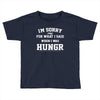 i'm sorry for what i said when i was hungry Toddler T-shirt