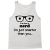 i'm not a nerd i'm just smarter than you Tank Top
