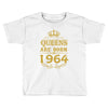 queens are born in 1964 Toddler T-shirt