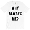why always me T-Shirt