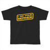 i am your mother Toddler T-shirt