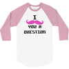 i mustache you a question pink mustache 3/4 Sleeve Shirt