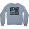 once in a while someone amazing comes along Crewneck Sweatshirt