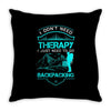 I Dont Need Therapy I Just Need Backpacking Throw Pillow