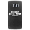 Suck my balls mate Samsung Galaxy S7 Edge