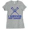 I Survived Foot Surgery Ladies Fitted T-Shirt
