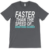 faster than the speed of something slower T-Shirt