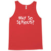 why so serious Tank Top