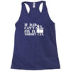 if dad can't fix it nobody can Racerback Tank