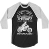 I Don't Need Therapy Just to Go Motorcycling 3/4 Sleeve Shirt