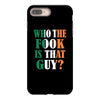 WHO THE FOOK IS THAT GUY iPhone 8 Plus